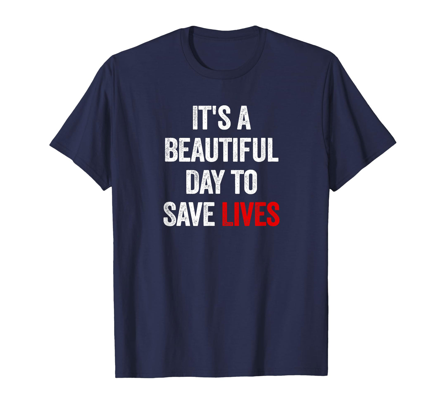 It's A Beautiful Day To Save Lives T-Shirt