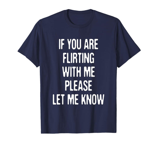 Funny If You're Flirting Please Let Me Know Sarcastic Flirt T-Shirt