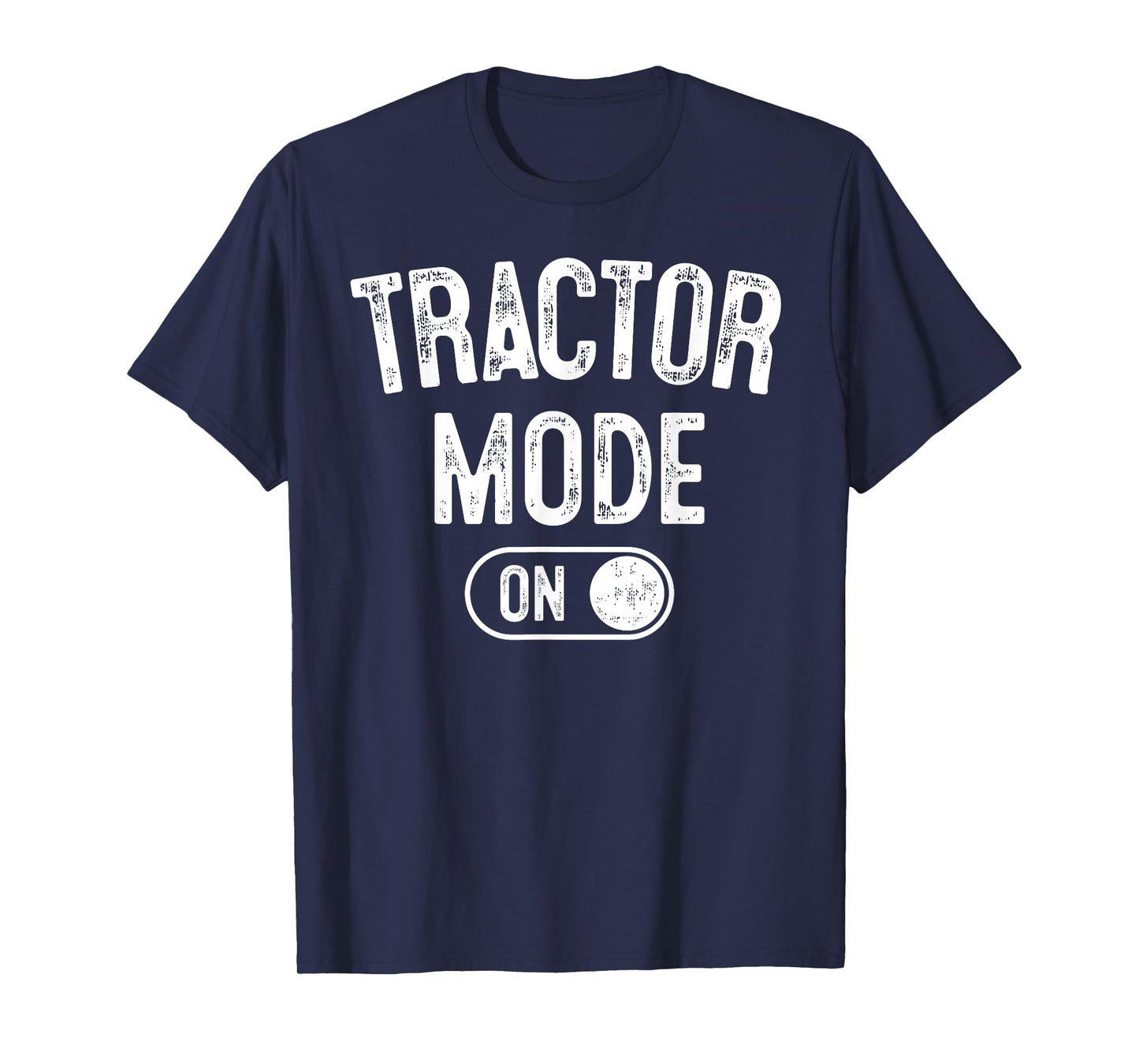 Tractor Mode On Costume Funny Farm Construction Gift Farmer T-Shirt