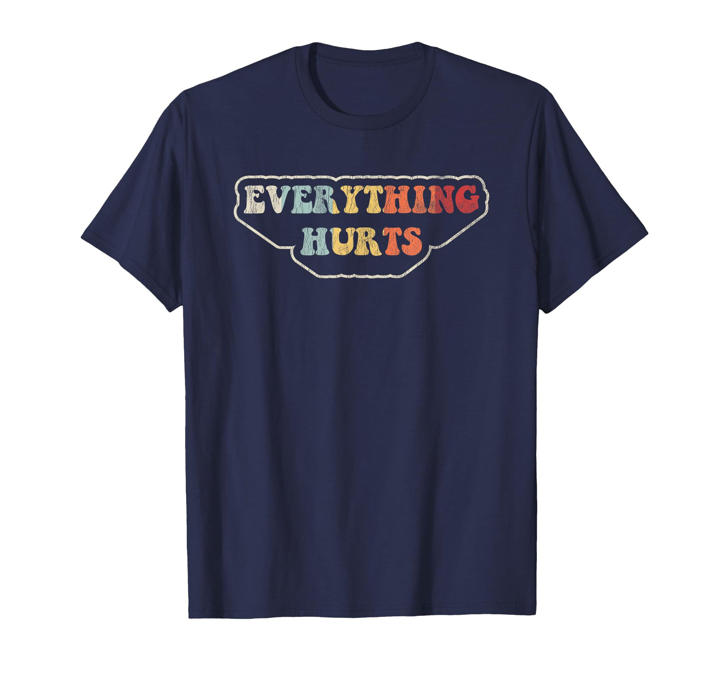Everything Hurts Motivational Humor T-Shirt