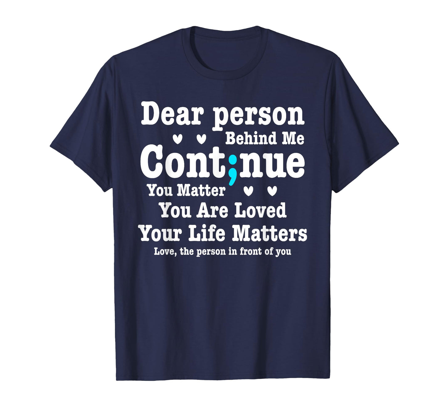 Dear Person Behind Me Your Life Matters Are Loved Semi Colon T-Shirt