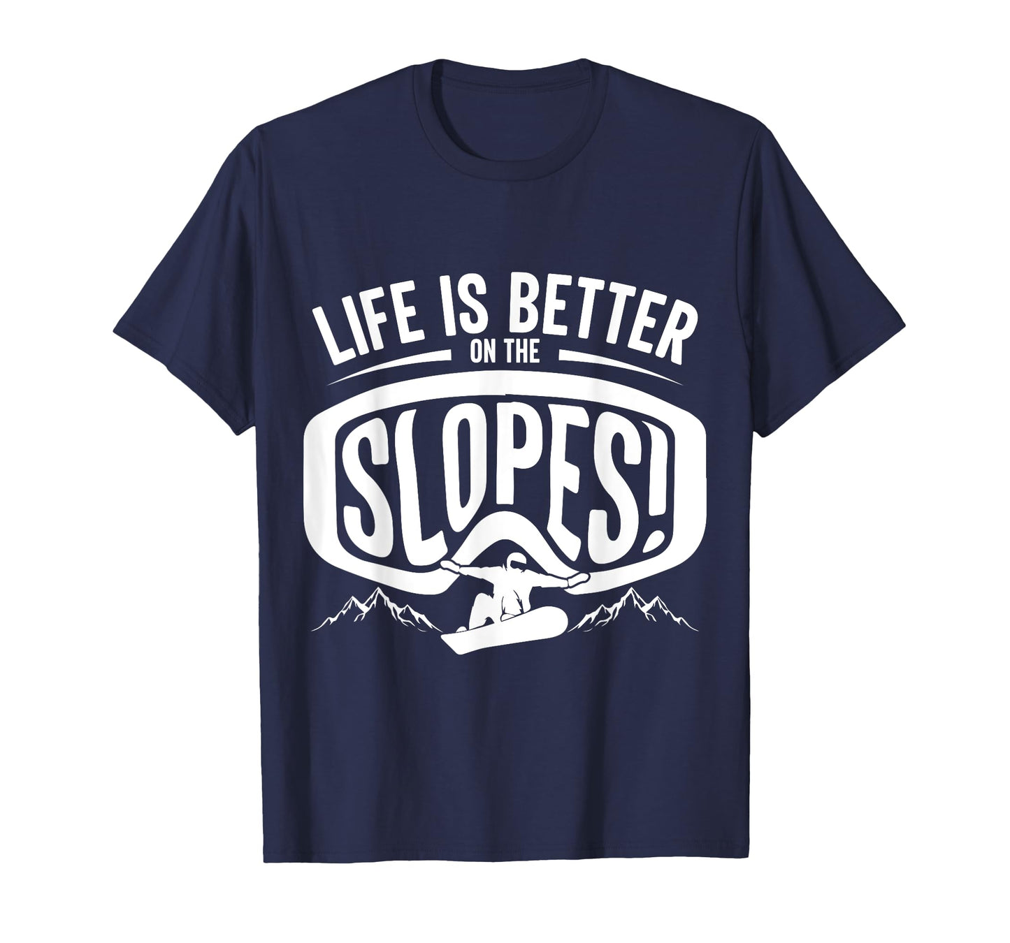 Life is Better on the Slopes, Snowboarder Mountain Adventure T-Shirt