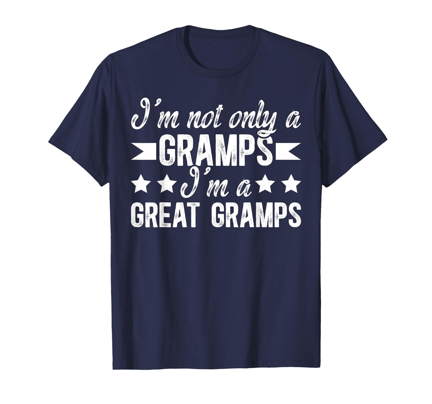 I'm Not Only A Gramps I'm A Great Gramps Proud Great Gramps T-Shirt