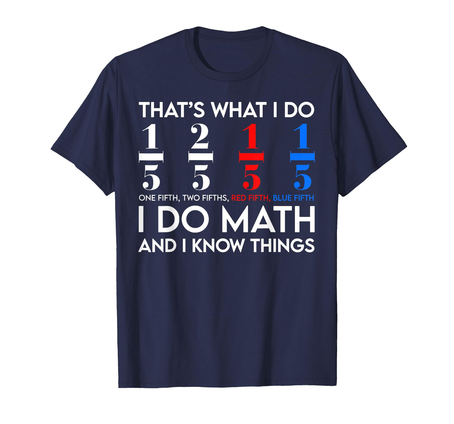 I Do Math And I Know Things Math Geek Student Teachers T-Shirt
