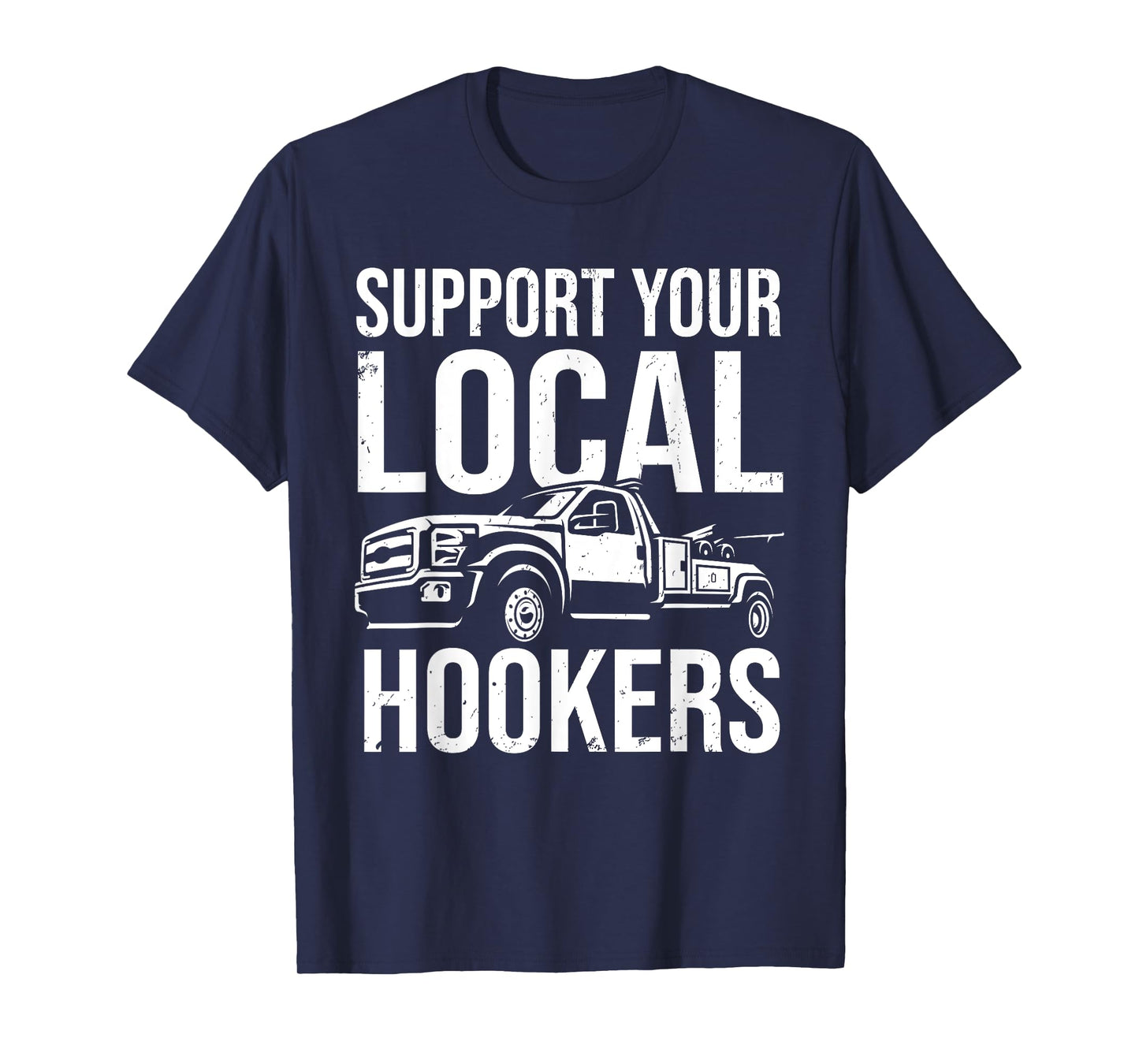 Support Your Local Hookers Tow Truck Car Towing Driver T-Shirt