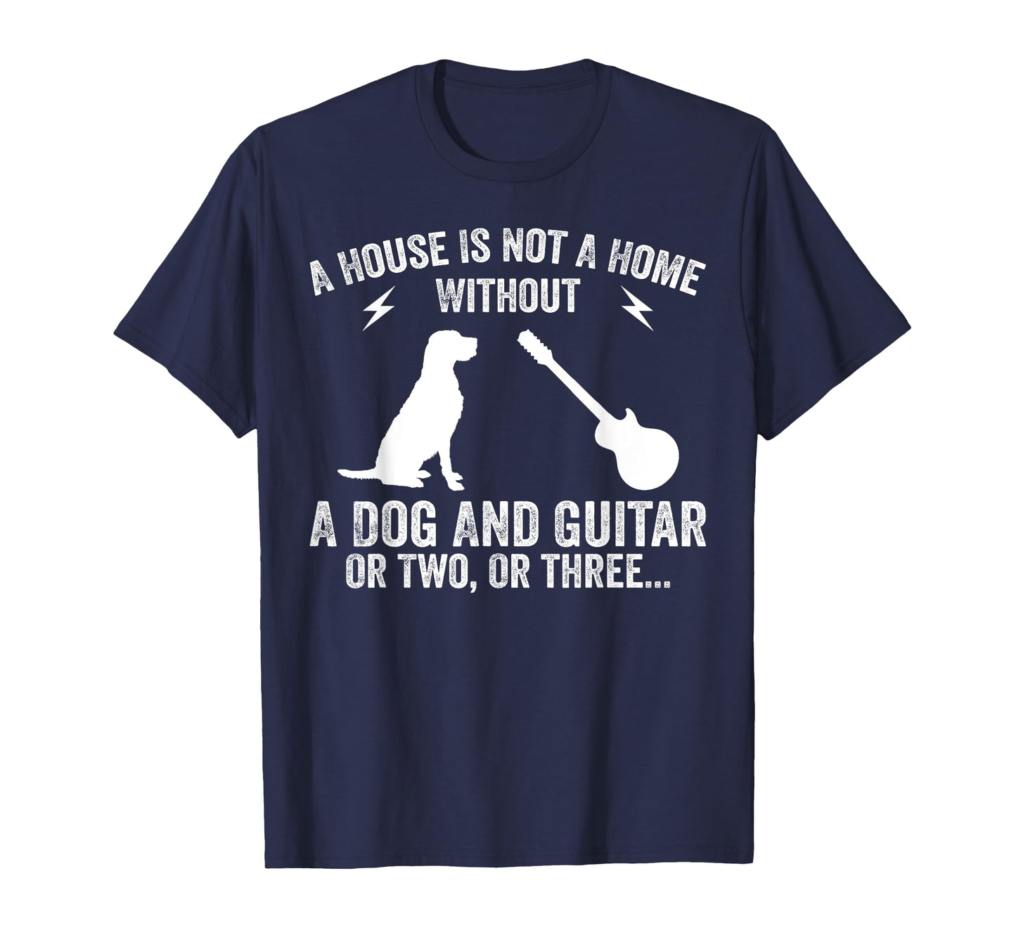 A House Is Not A Home Without A Dog And Guitar Or Two T-Shirt