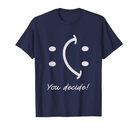 Funny Smile Face You Can Decide Mood Motivationnal Quote T-Shirt
