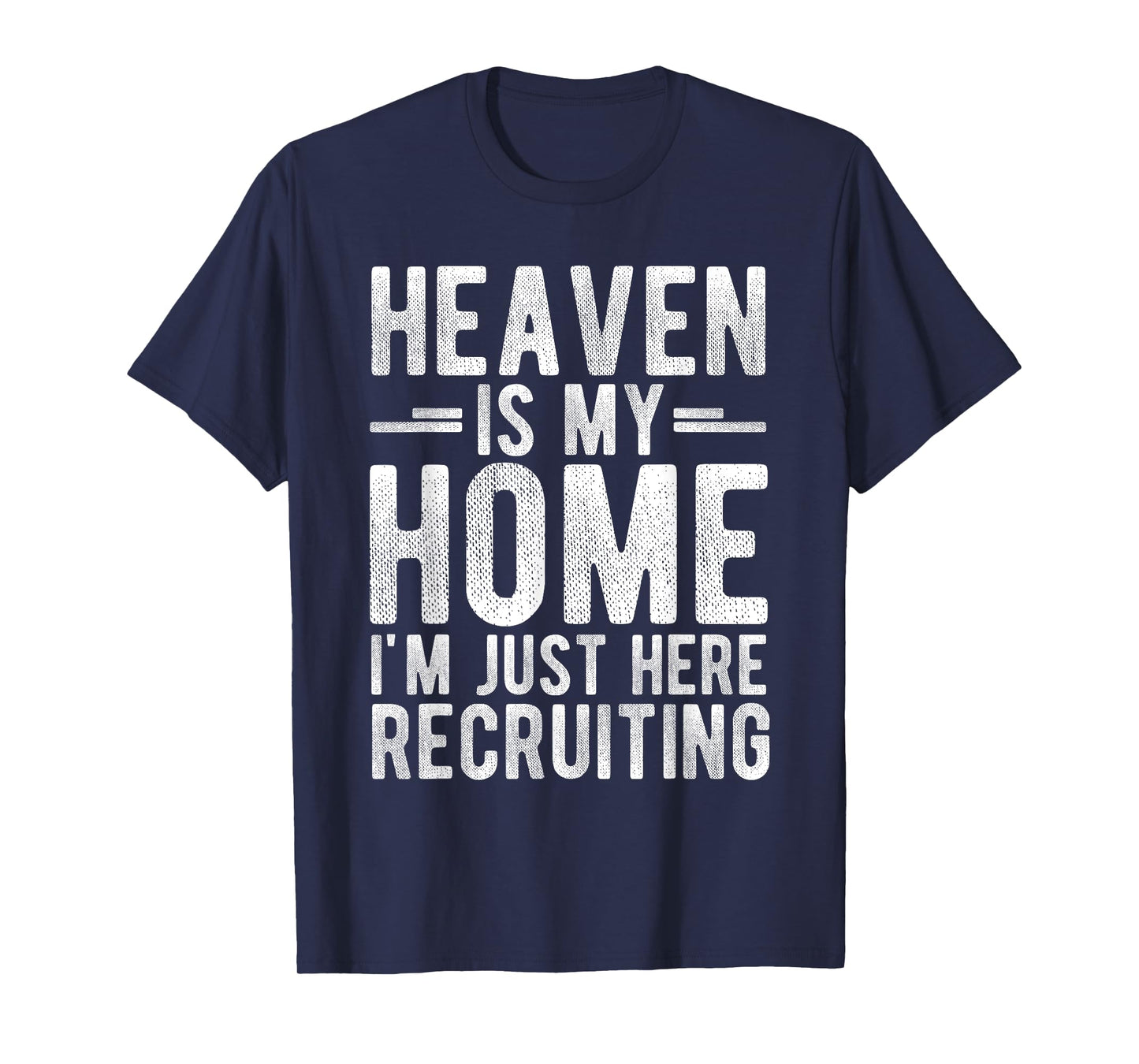 Heaven is My Home I'm JUST HERE Recruiting T-Shirt