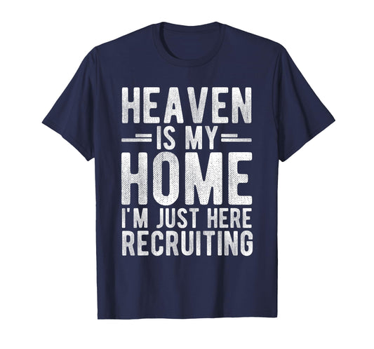 Heaven is My Home I'm JUST HERE Recruiting T-Shirt