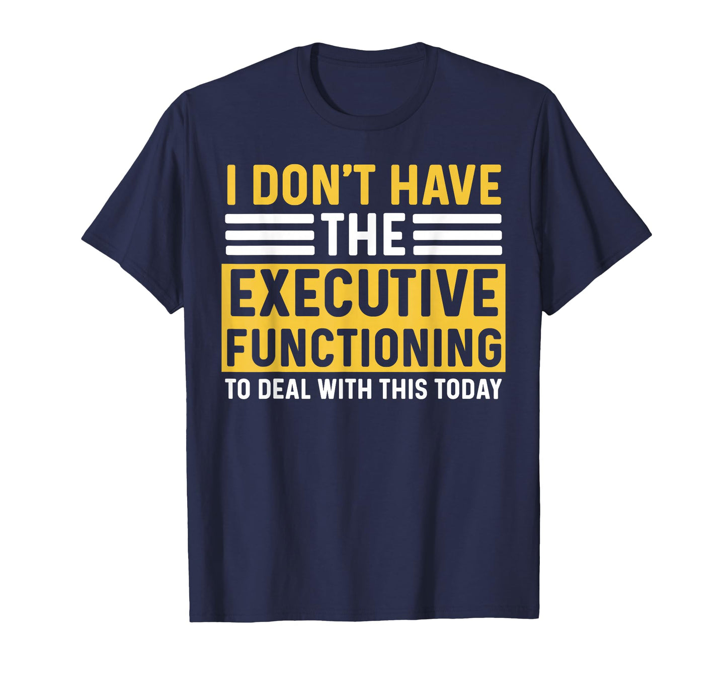 ADHD For Men Women Executive Functioning Funny Overwhelm T-Shirt