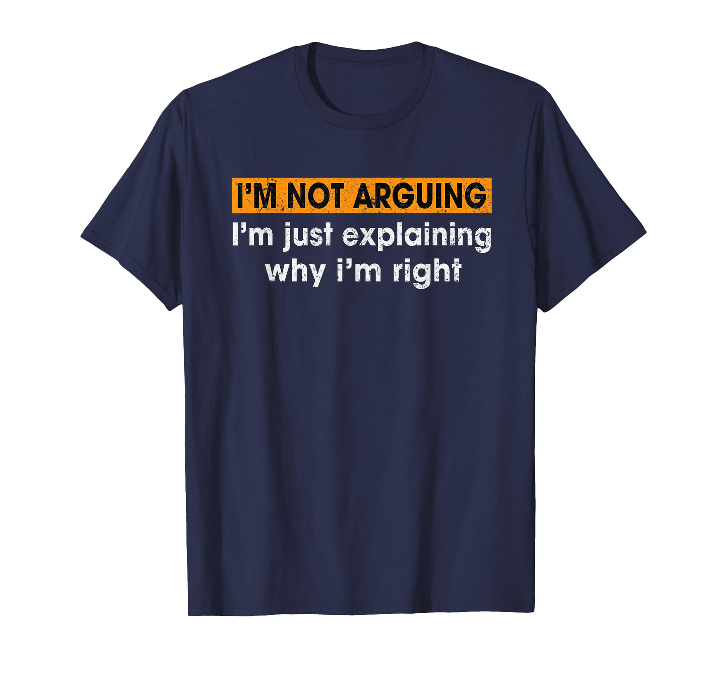 Funny Sayings I’m Not Arguing Just Explaining Why I'm Right T-Shirt