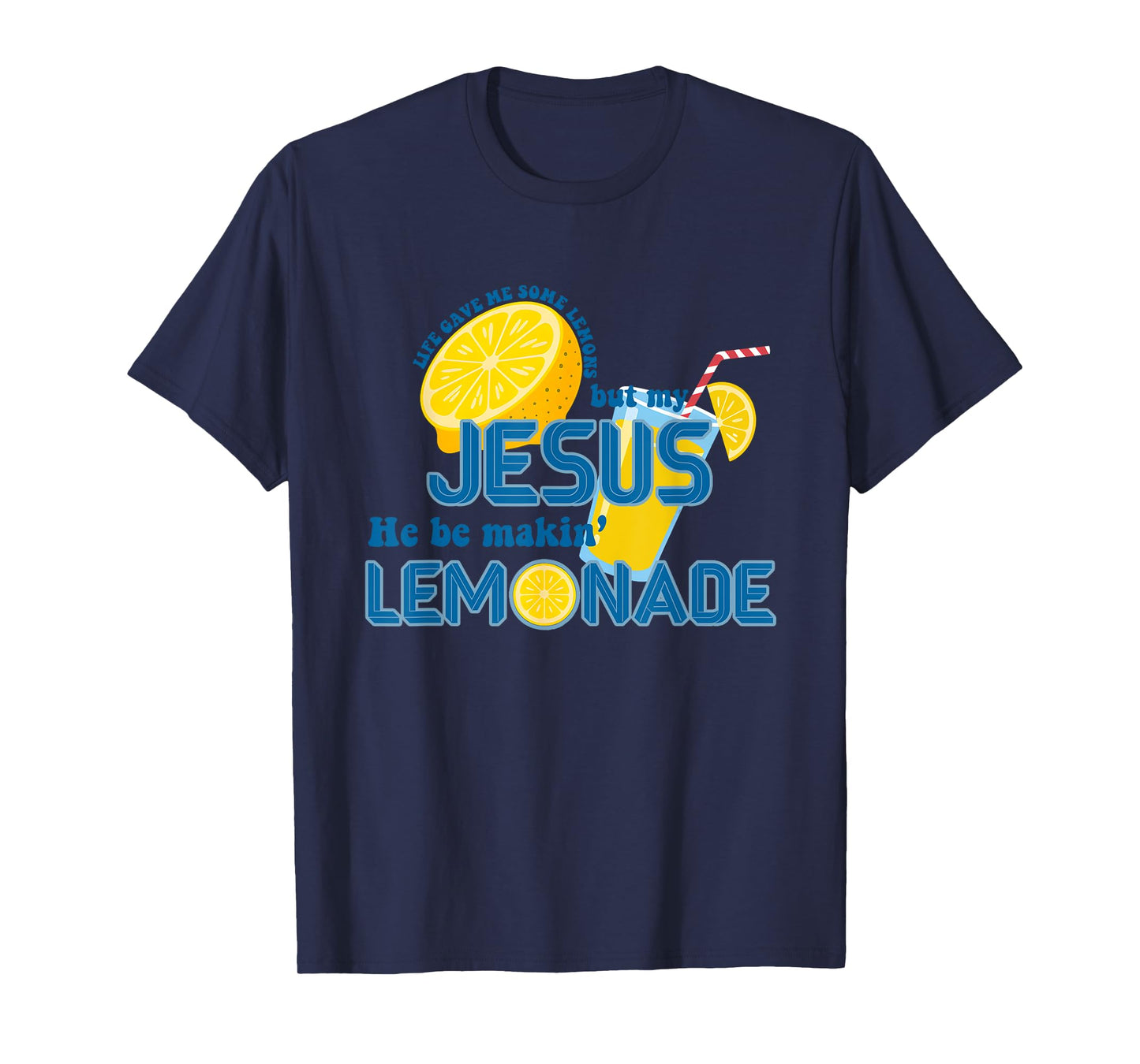 Life Gave Me Some Lemons But My Jesus He Be Making Lemonade T-Shirt
