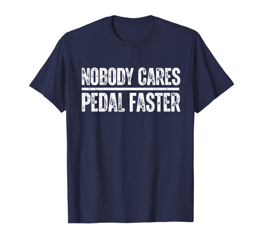nobody cares pedal faster cool Cycling Humor T-Shirt