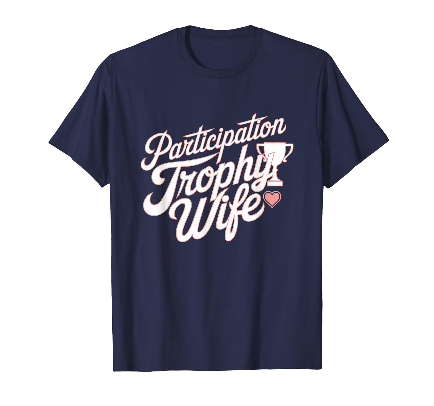 Participation Trophy Wife Funny Sarcastic Wives Design T-Shirt
