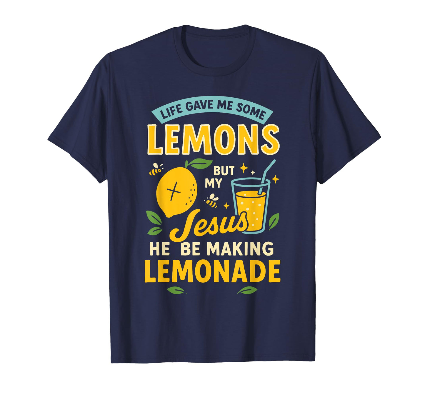 Life Gave Me Some Lemons But My Jesus He Be Making Lemonade T-Shirt
