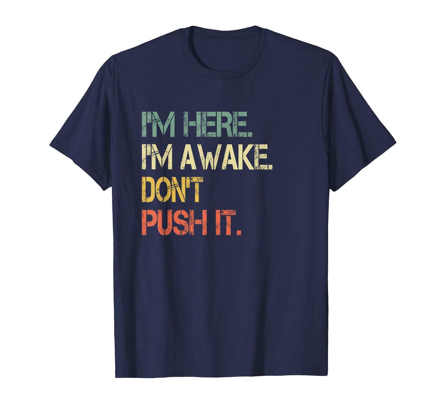 Funny Teen Saying I'm Here I'm Awake Don't Push It Sarcastic T-Shirt