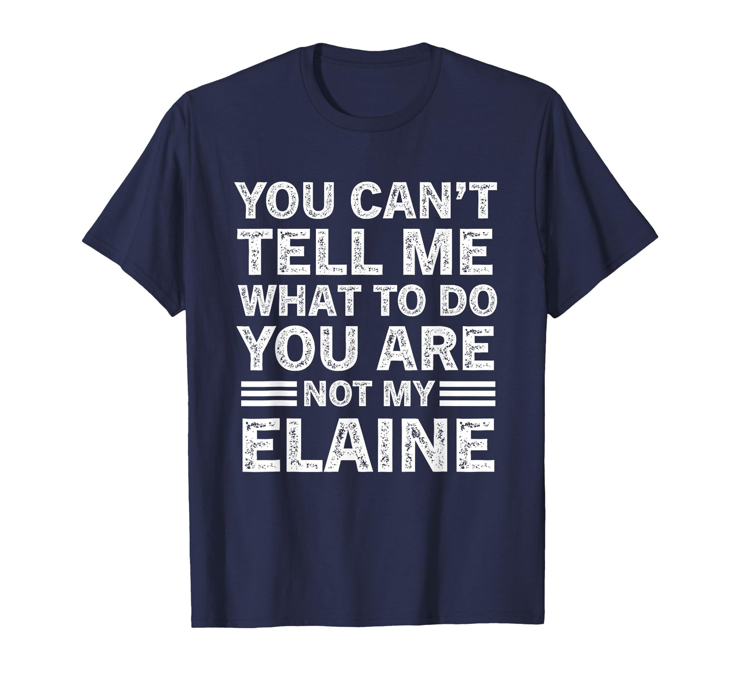 You Can't Tell Me What to Do You're Not My Elaine T-Shirt