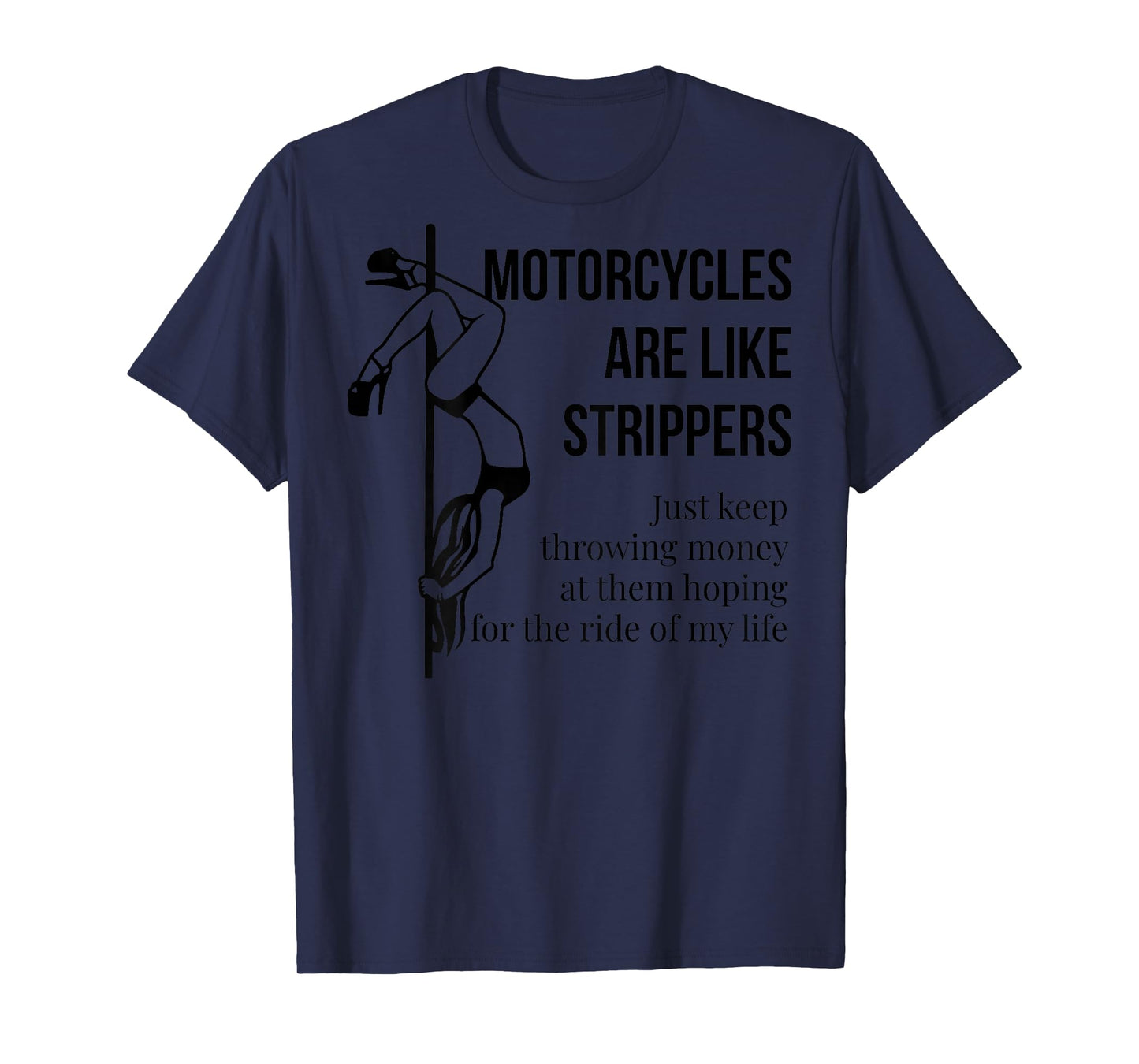 Motorcycles Are Like Strippers Just Keep Throwing (on back) T-Shirt