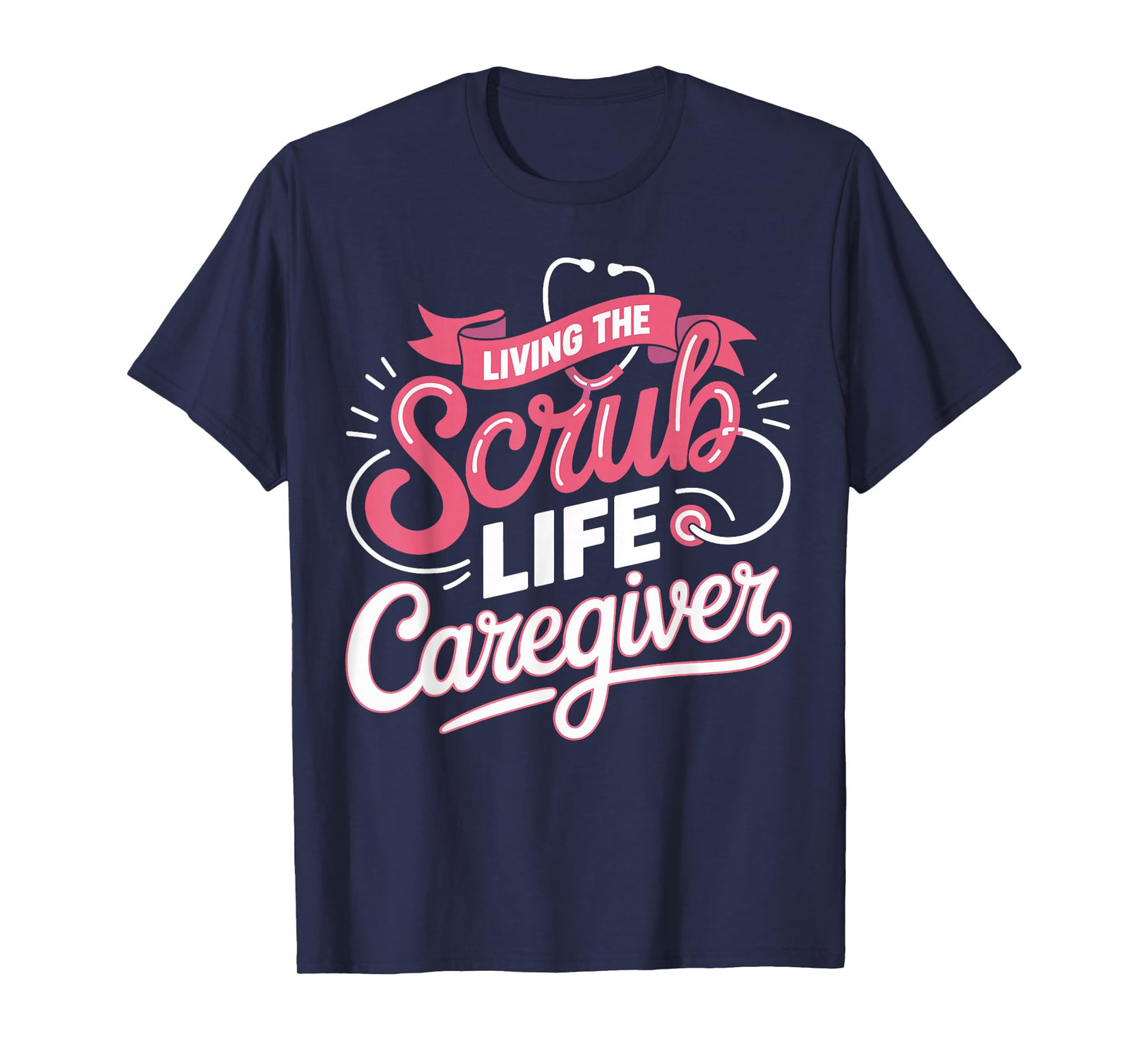 Living The Scrub Life Caregiver Medical Gifts for Men Women T-Shirt