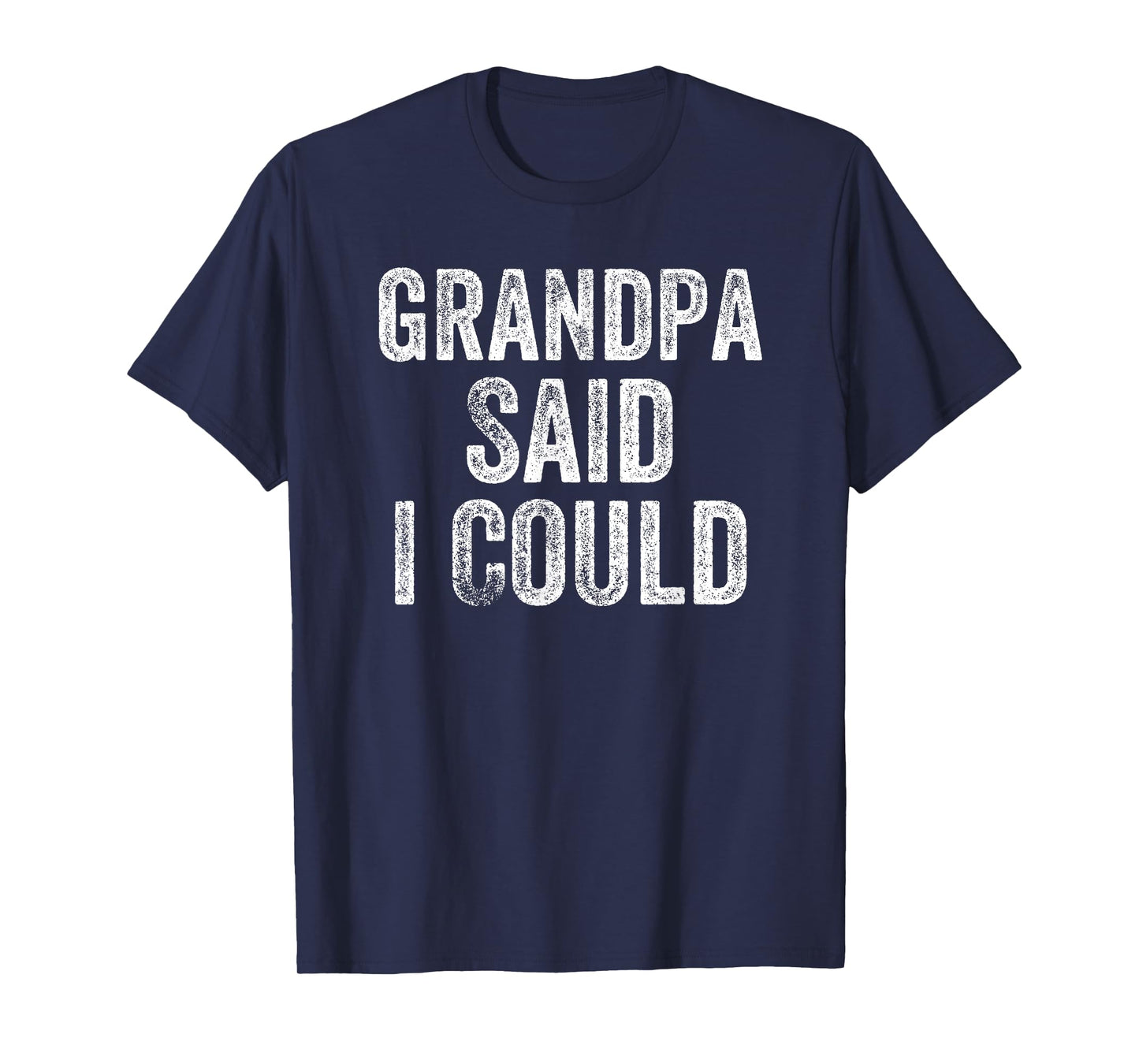 Grandpa Said I Could Funny Grandchild Grandson Granddaughter T-Shirt