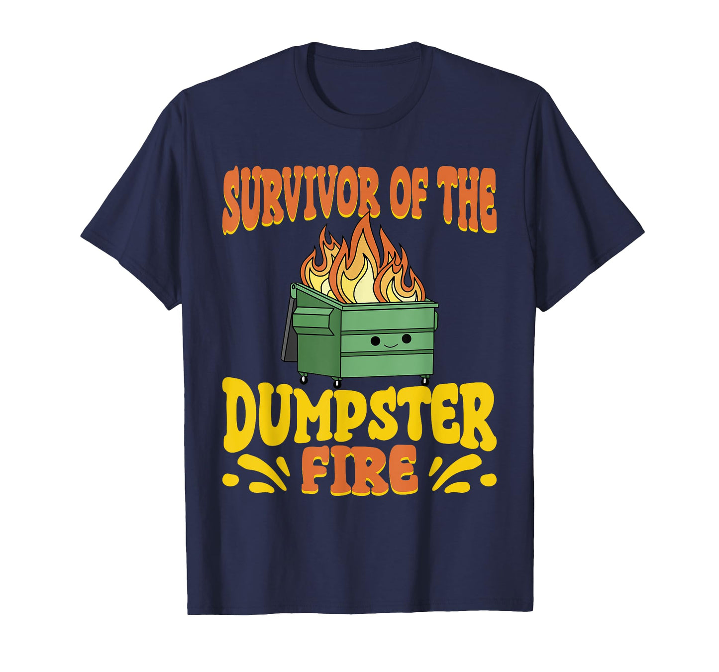 Survivor Of The Dumpster On Fire Funny Dumpster Fire T-Shirt
