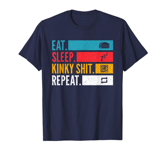 Eat Sleep Kinky Shit Repeat - BDSM Lifestyle for Bondage T-Shirt