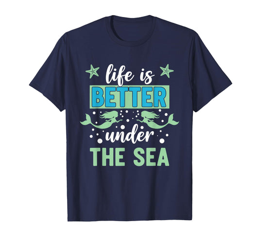 Life is Better Under The Sea T-Shirt
