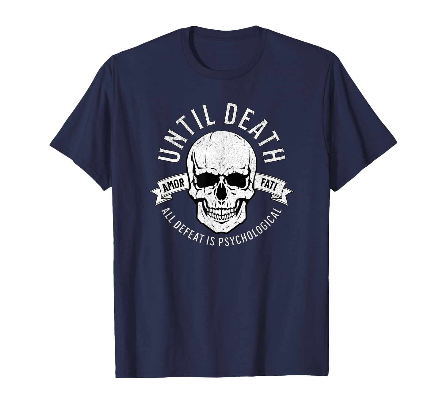 Until Death All Defeat is Psychological - Amor FATI T-Shirt