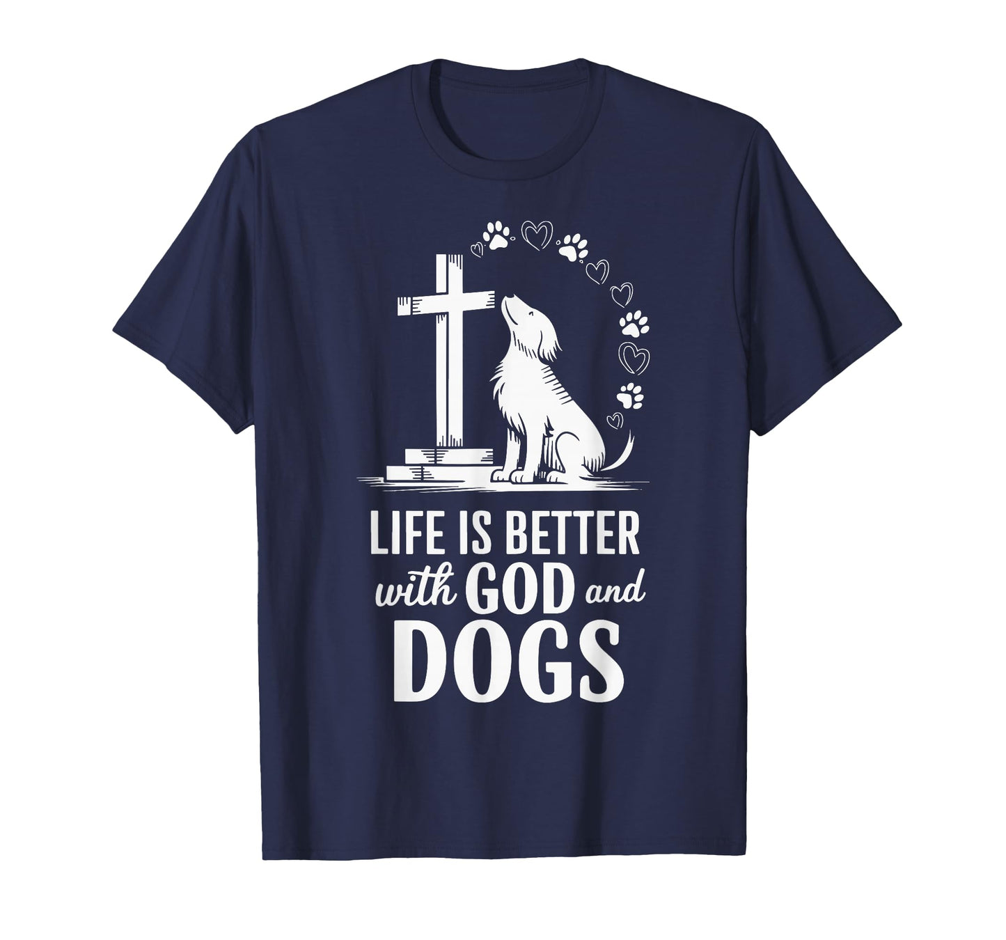 Life Is Better With God And Dogs T-Shirt