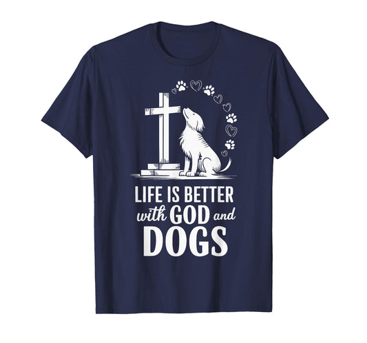Life Is Better With God And Dogs T-Shirt