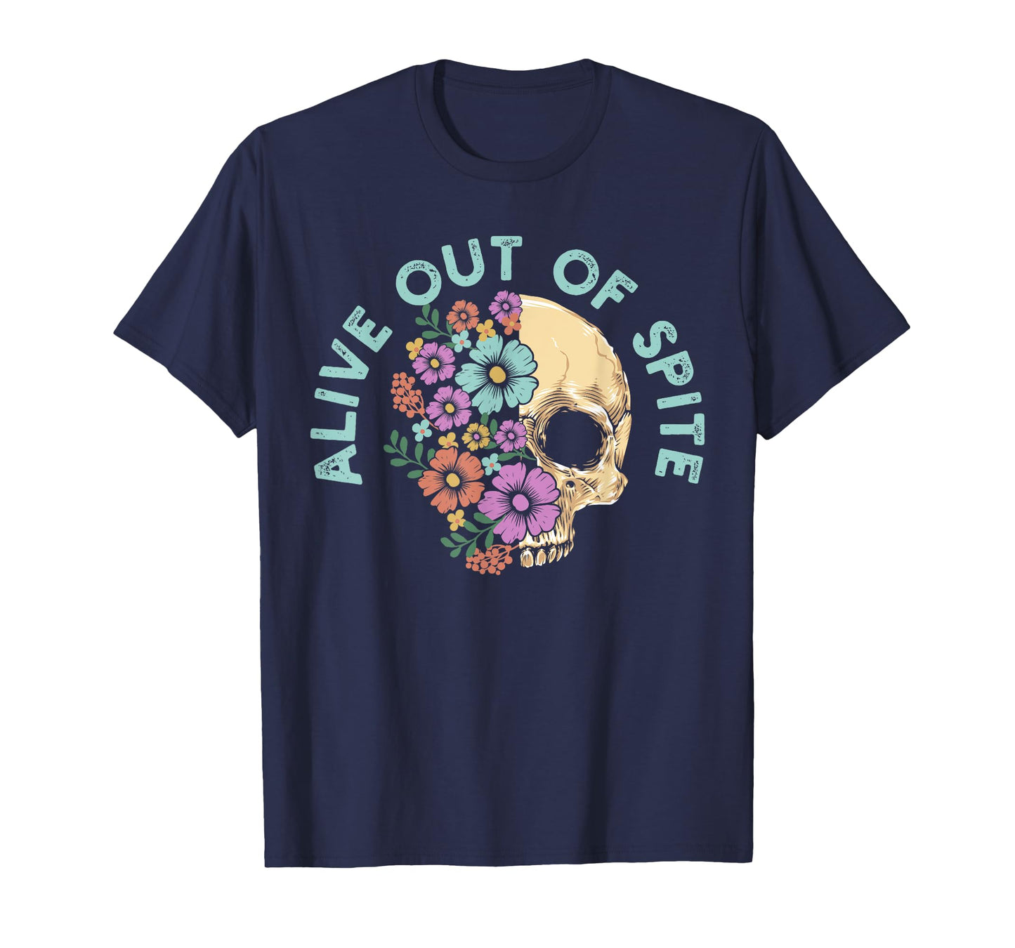 Alive Out Of Spite Skull quote T-Shirt
