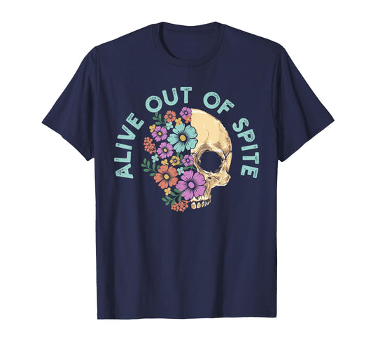 Alive Out Of Spite Skull quote T-Shirt