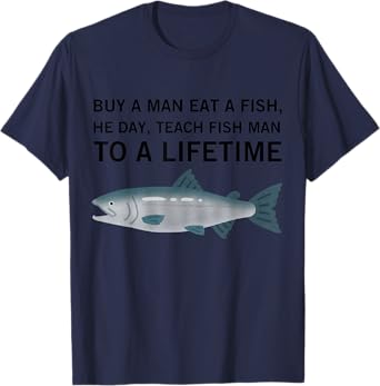 Buy a Man Eat Fish, He Day, Teach Fish Man, To A Lifetime T-Shirt