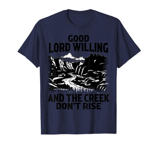 Good Lord Willing And The Creek Don't Rise Funny Quote T-Shirt