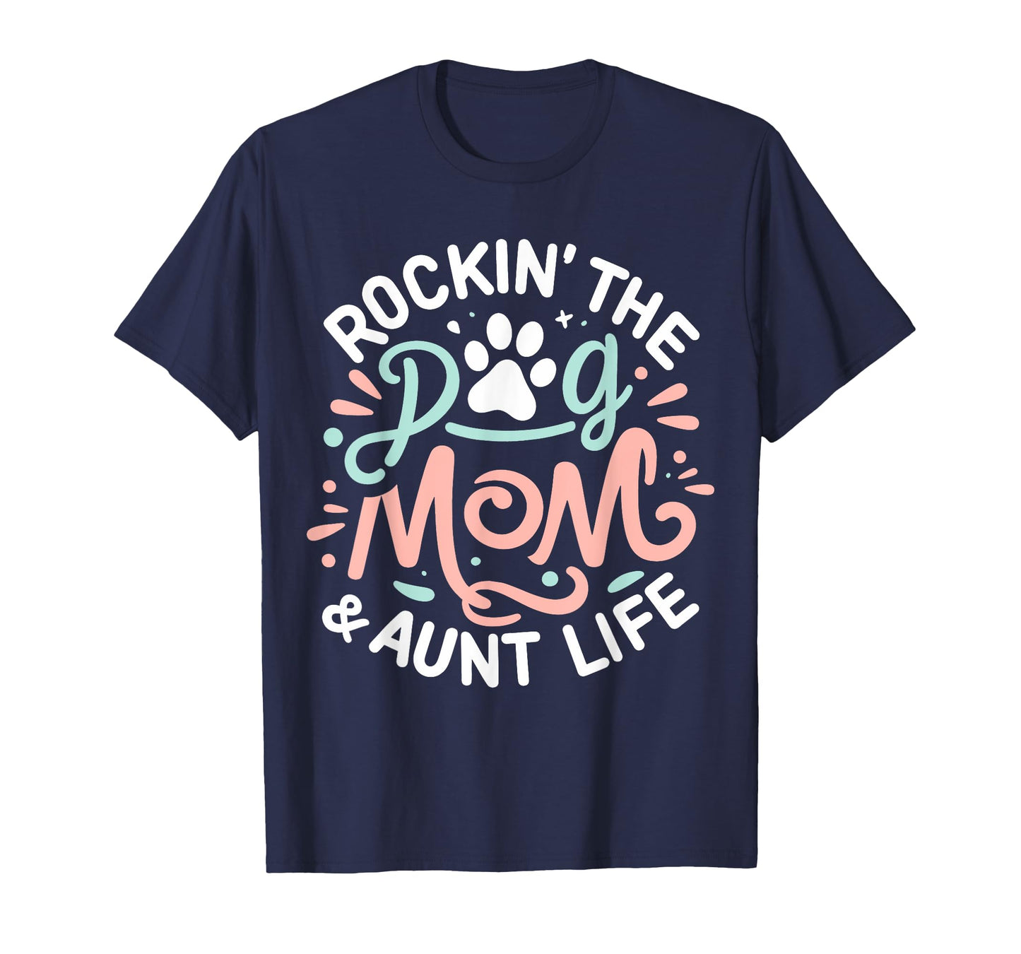 Rockin' The Dog Mom And Aunt Life Dog Lover Mothers Day T-Shirt