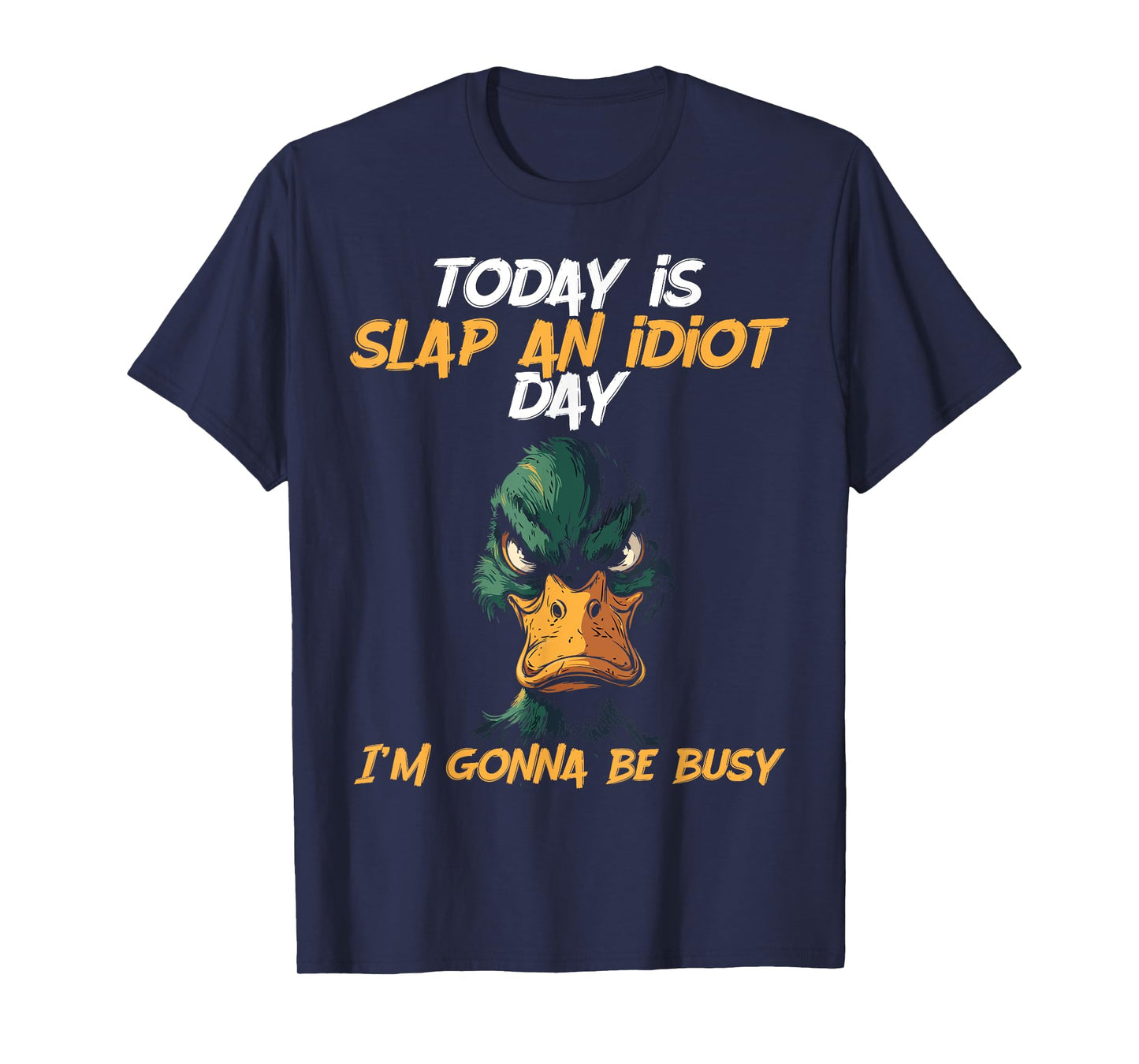 Today Is Slap An Idiot Day I'm Gonna Be Busy Funny Humor T-Shirt