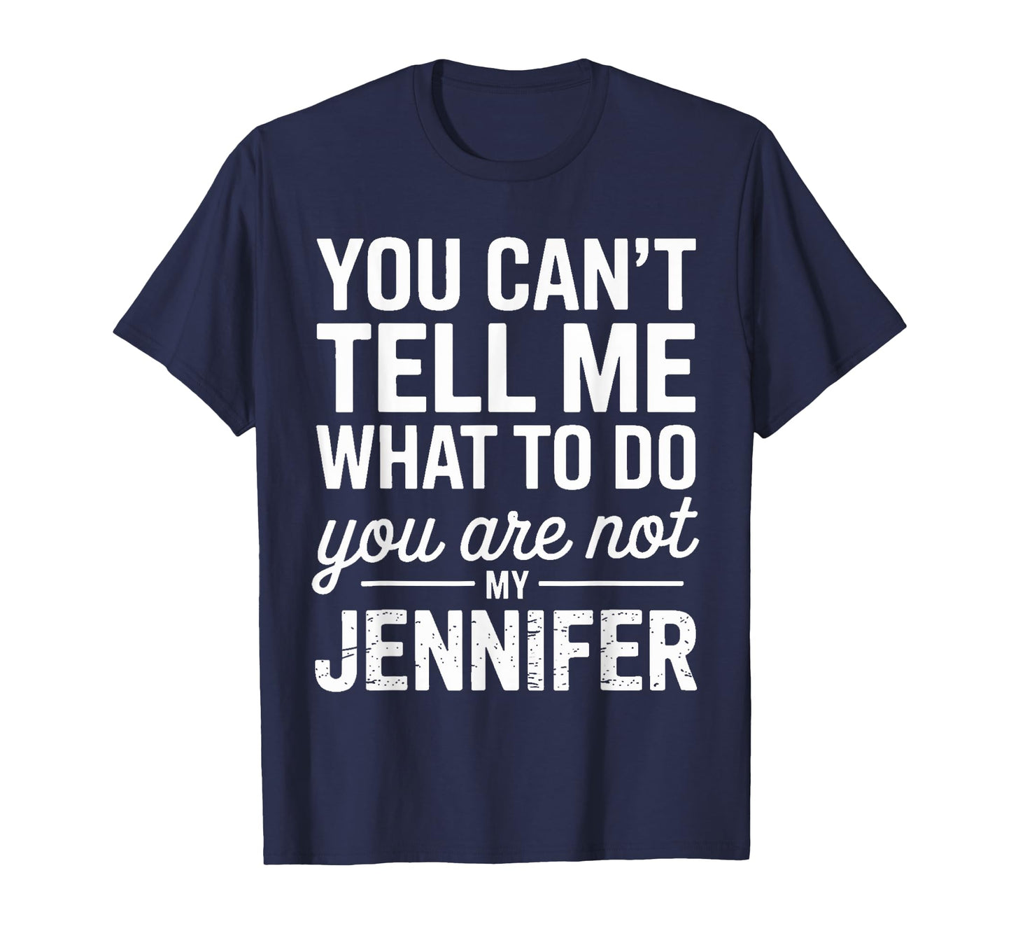 You Can't Tell Me What To Do You Are Not My Jennifer T-Shirt