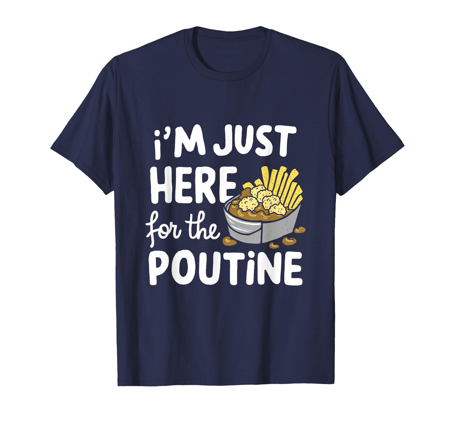 I'm Just Here for The Poutine Canadian Fries Cheese Potatoes T-Shirt