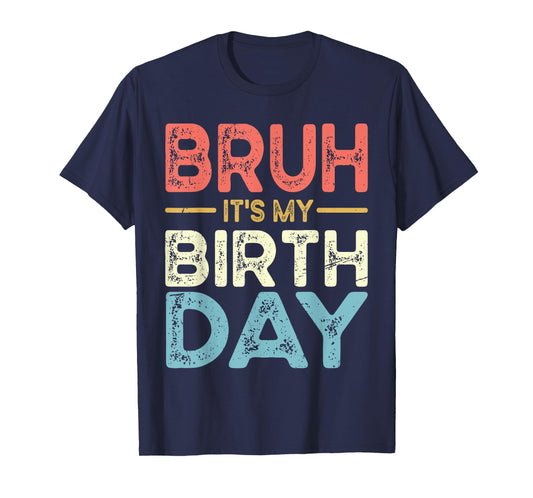 Funny Bruh It's My Birthday For boys Funny Sarcastic T-Shirt