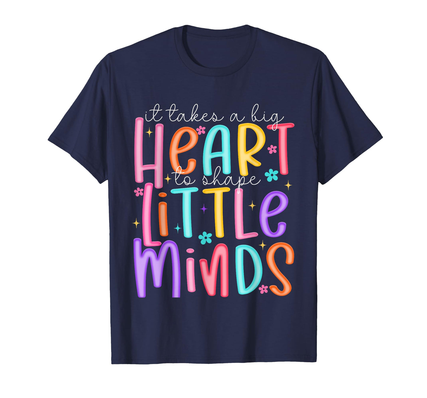 It Takes A Big Heart To Shape Little Minds Teacher Life T-Shirt