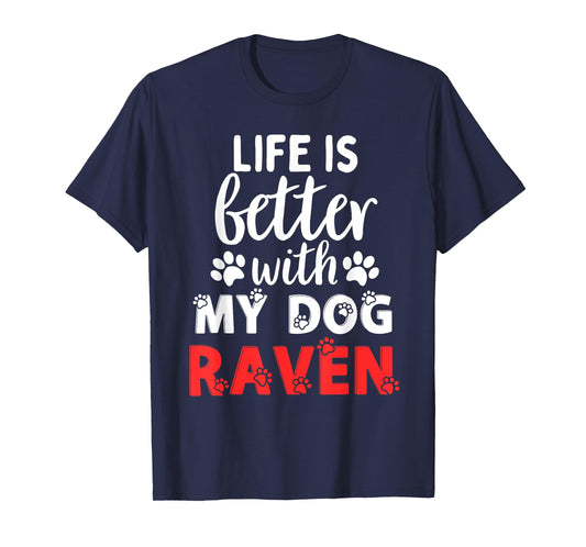 Dog Name Raven Life Is Better With My Dog Named Raven T-Shirt for Men Women Kids
