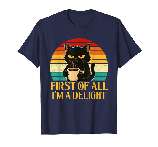 First of All I'm A Delight - Morning Sarcastic Coffee Lover T-Shirt