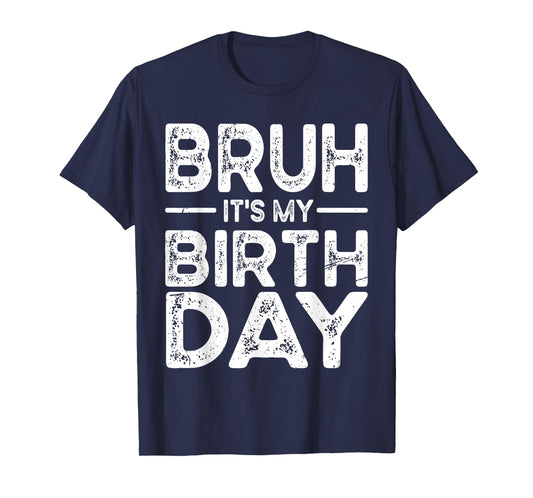 Funny Bruh It's My Birthday For boys Funny Sarcastic T-Shirt