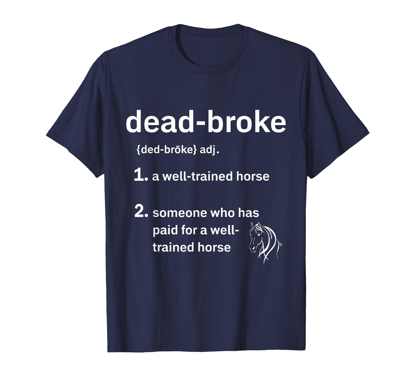 Dead-Broke Definition Dead-Broke Defined Well Trained Horse T-Shirt