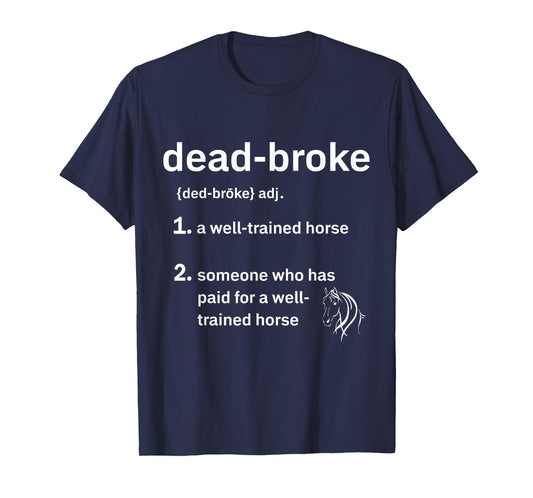 Dead-Broke Definition Dead-Broke Defined Well Trained Horse T-Shirt