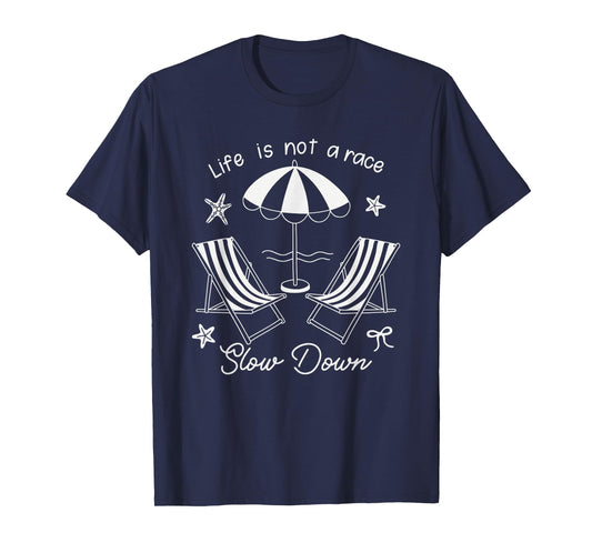"Life Is Not A Race" Beach Chairs Umbrella Slow Down Summer T-Shirt