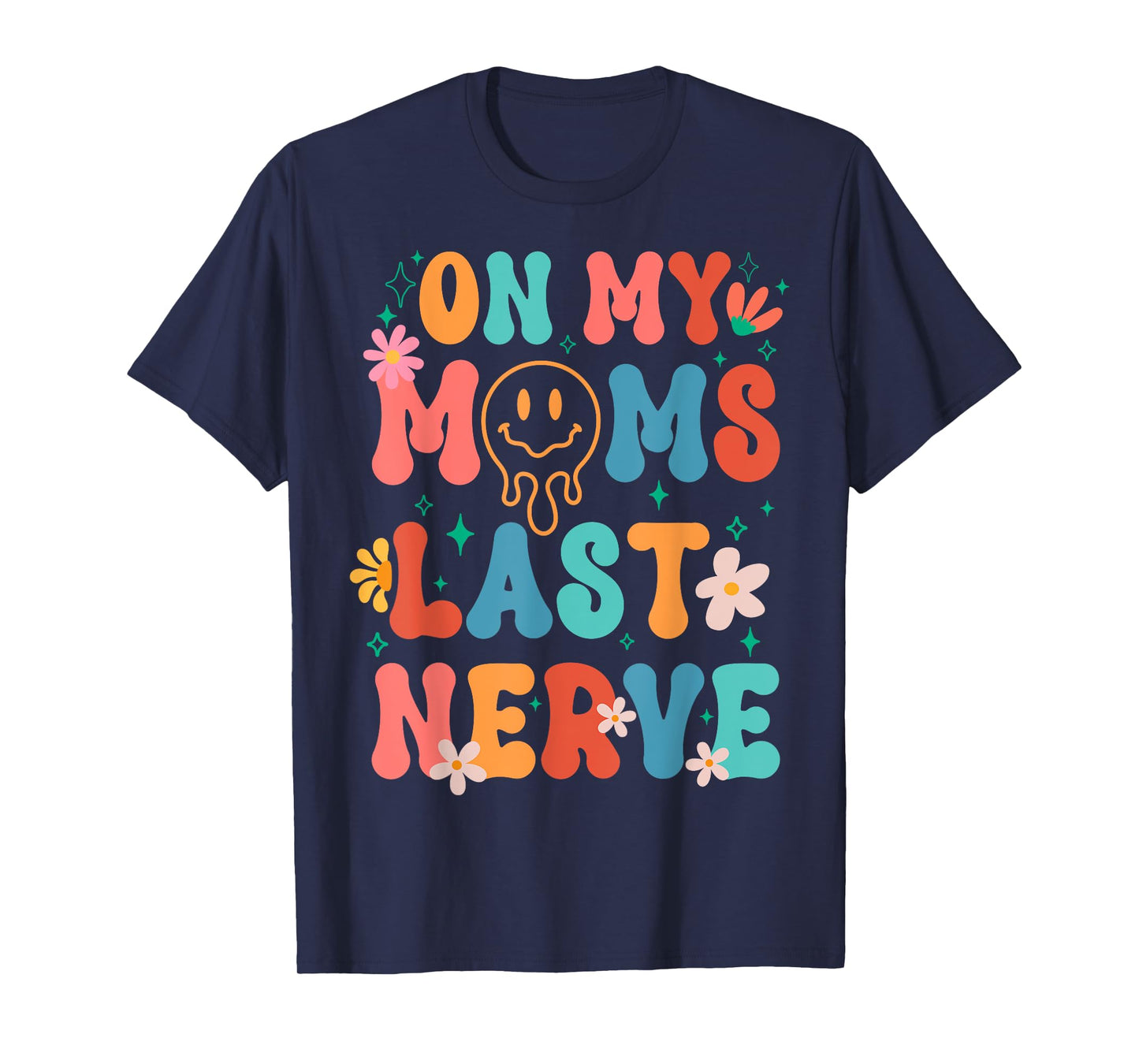On My Moms Last Nerve Retro Groovy Smile Happy Sarcastic T-Shirt