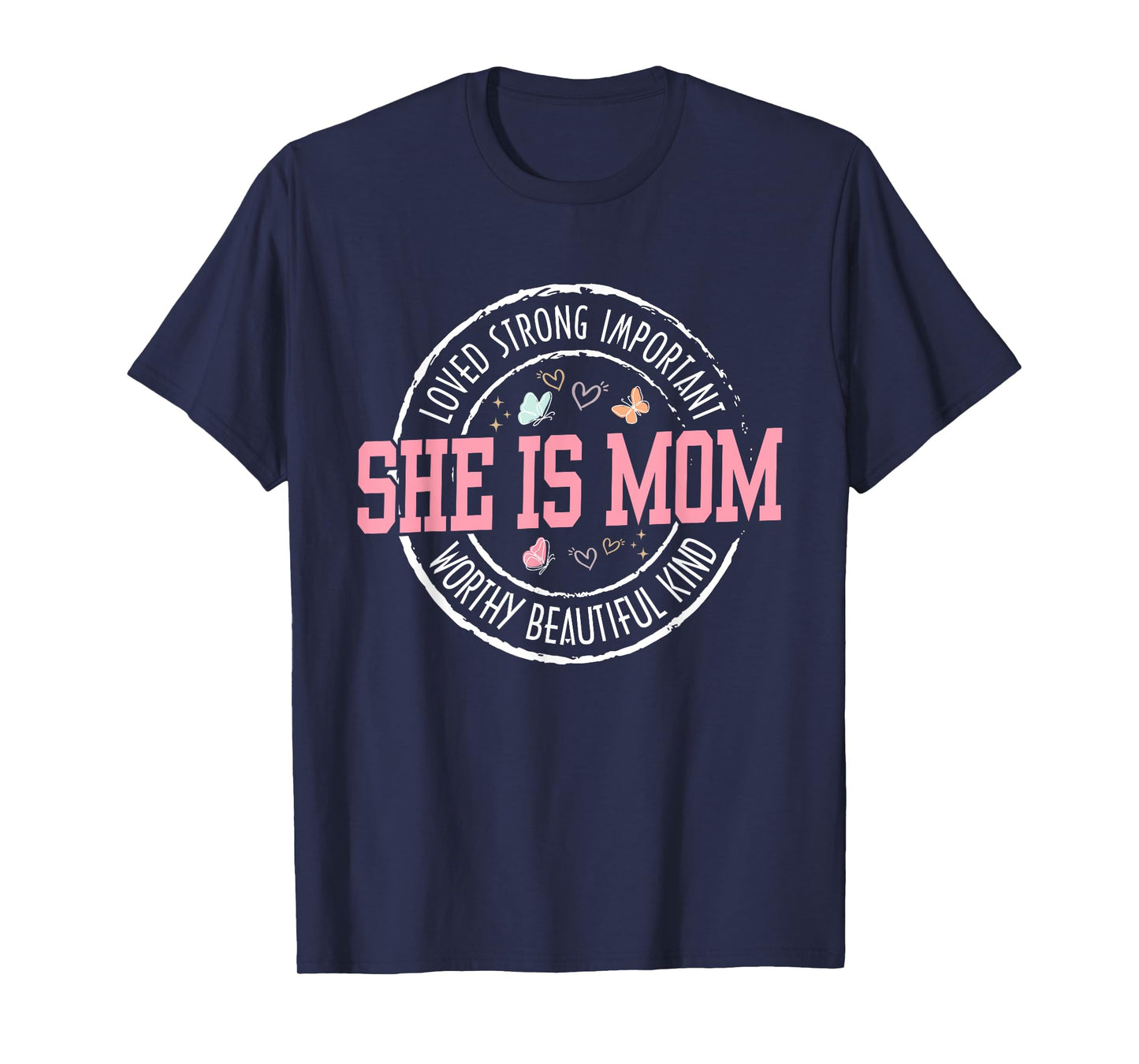 She Is Mom Loved Strong Important Worthy Mother's Day Gifts T-Shirt