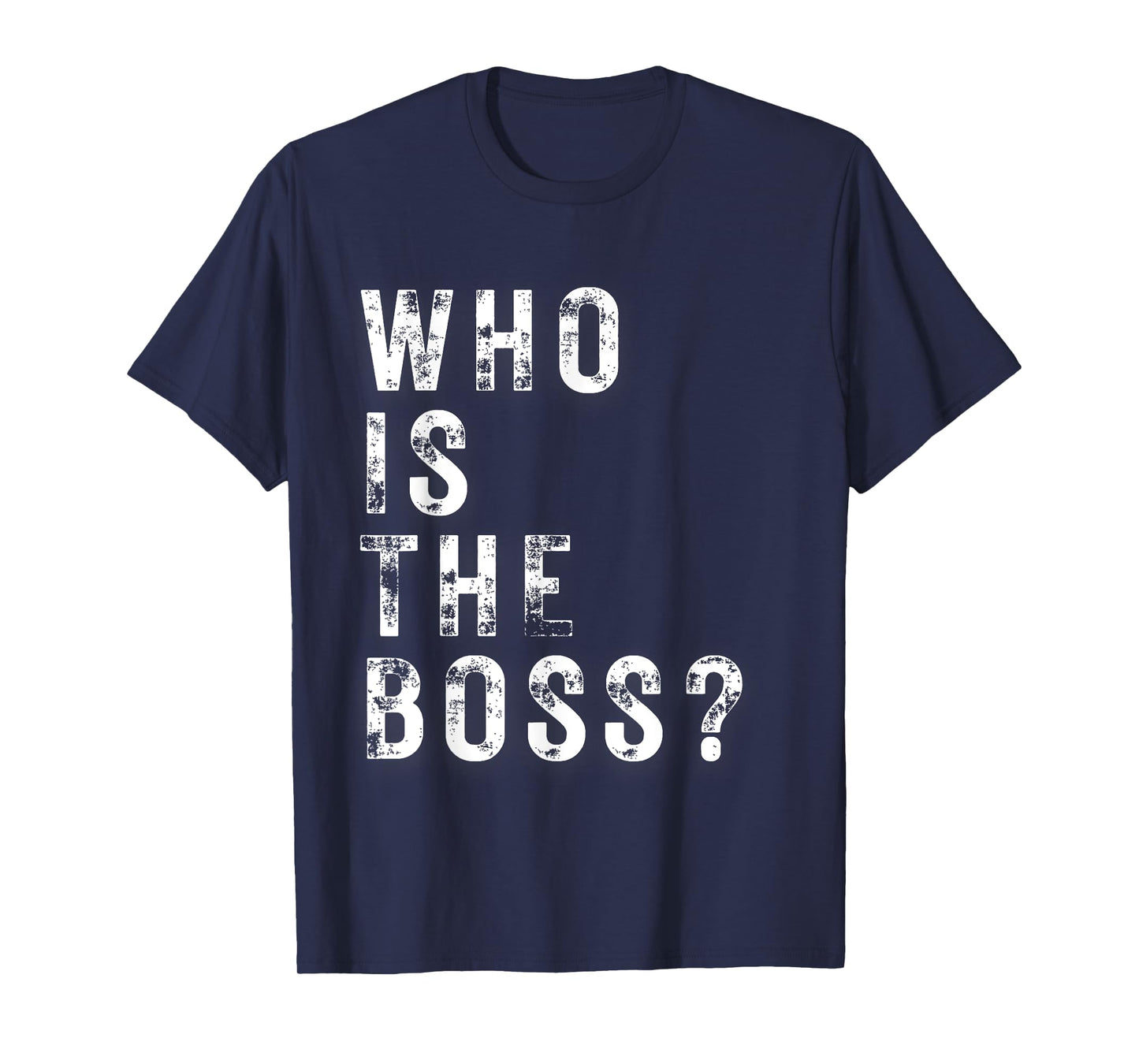 WHO IS THE BOSS T-Shirt