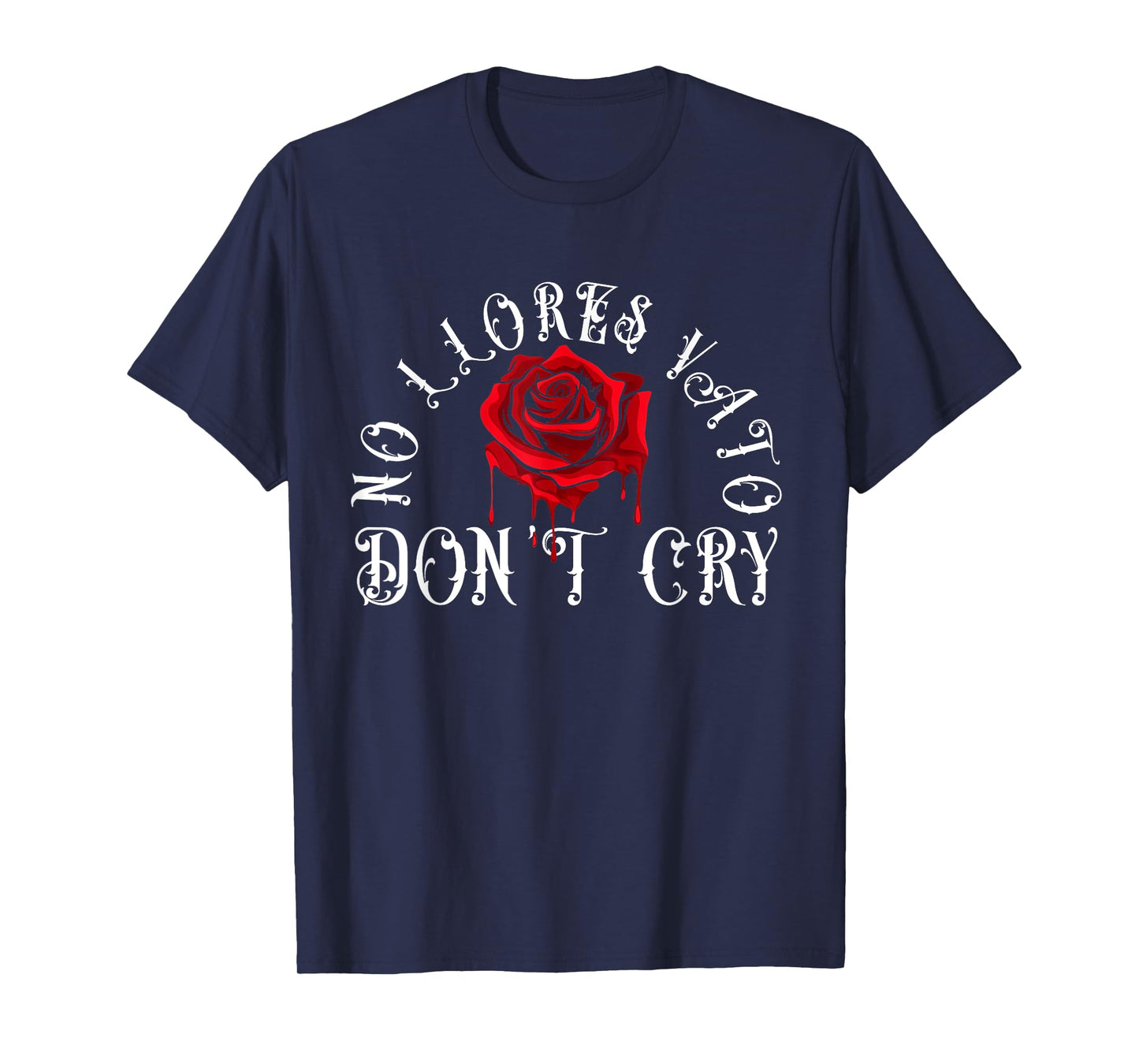 No Llores Vato Don't Cry Chicano Cholo Melting Rose T-Shirt